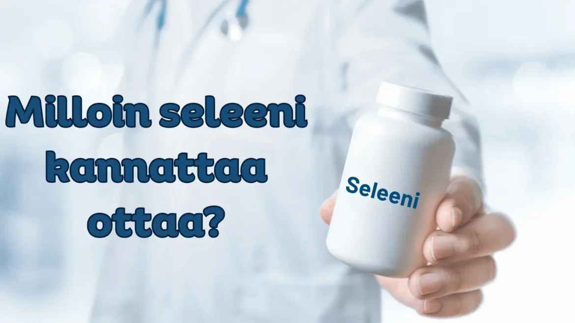 Milloin seleeni kannattaa ottaa