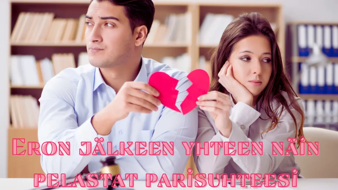 eron jälkeen yhteen näin pelastat parisuhteesi