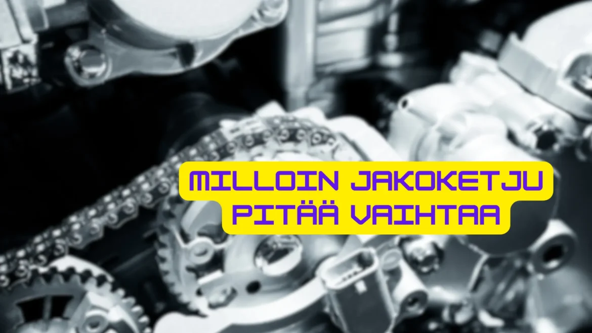 milloin jakoketju pitää vaihtaa milloin jakoketju pitää vaihtaa