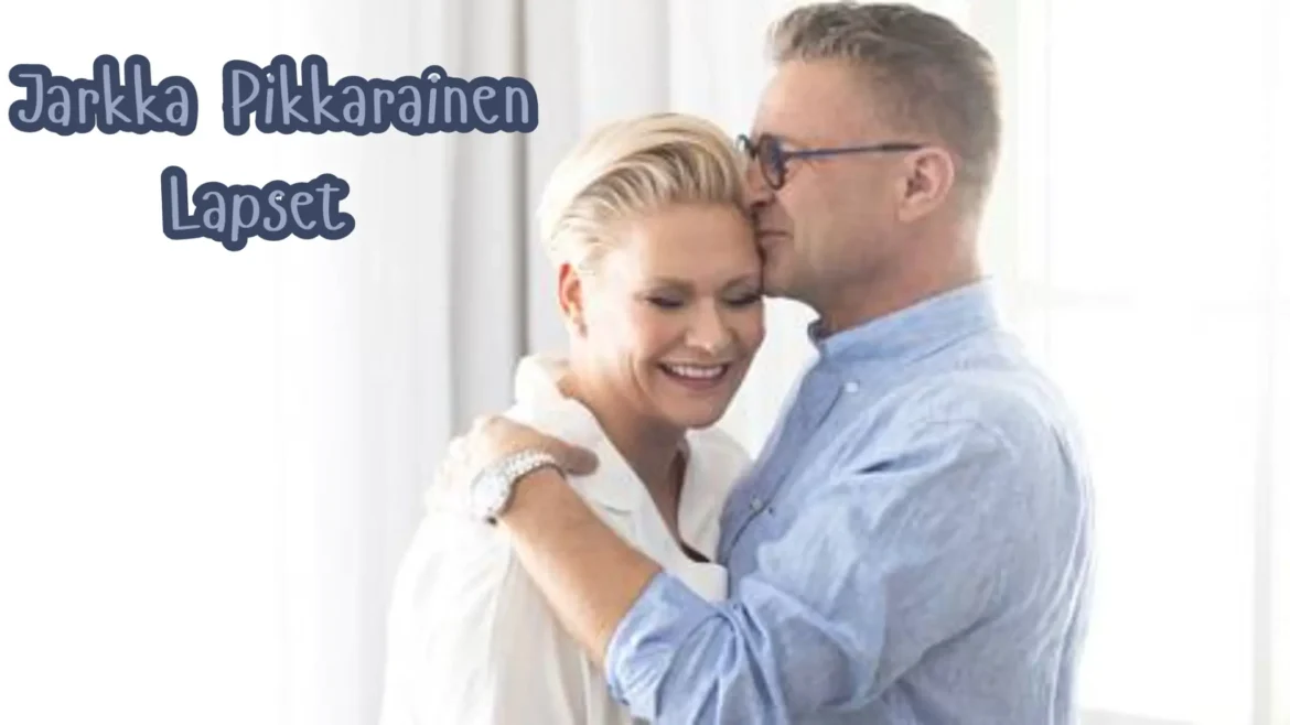 Jarkka Pikkarainen Lapset Jarkka Pikkarainen Lapset