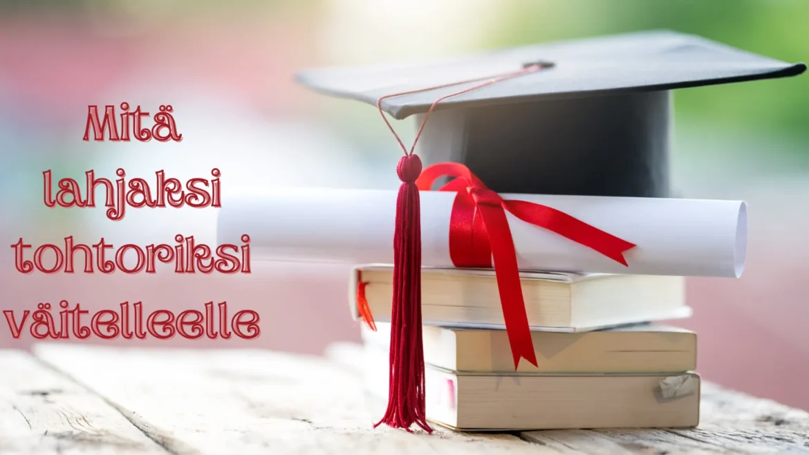 Mitä lahjaksi tohtoriksi väitelleelle