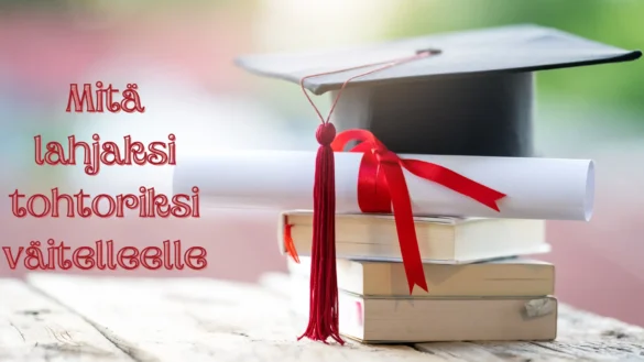 Mitä lahjaksi tohtoriksi väitelleelle