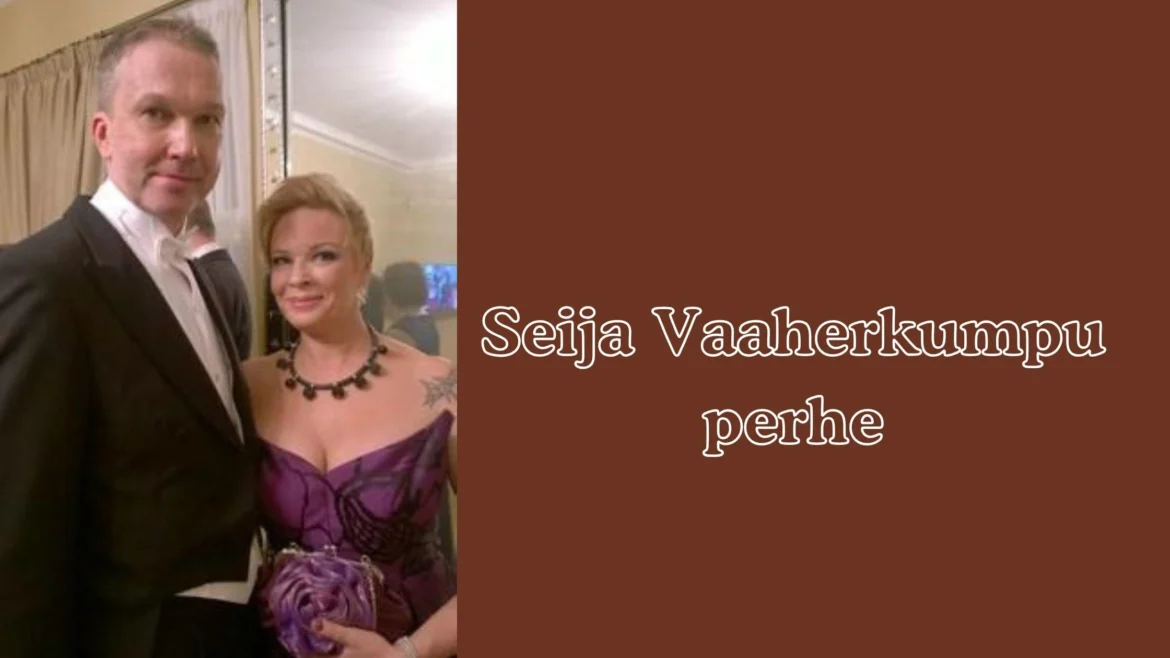Seija Vaaherkumpu perhe